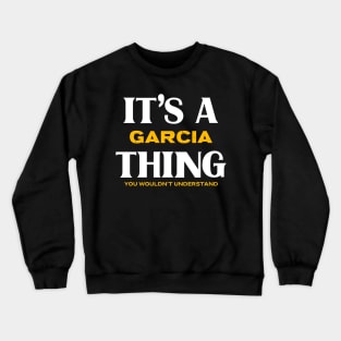 It's a Garcia Thing You Wouldn't Understand Crewneck Sweatshirt